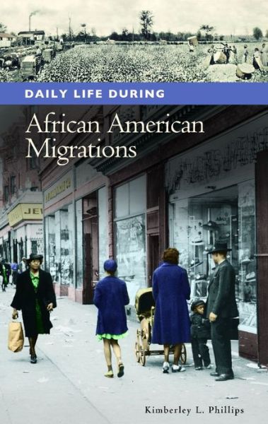 Cover for Kimberley L. Phillips · Daily Life during African American Migrations - Daily Life (Innbunden bok) (2012)