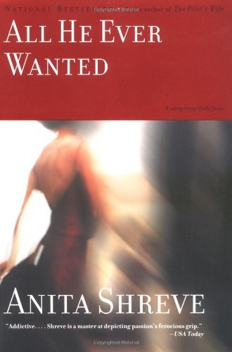 Cover for Anita Shreve · All He Ever Wanted: a Novel (Paperback Bog) (2004)