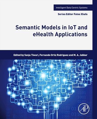 Cover for Sanju Mishra Tiwari · Semantic Models in IoT and eHealth Applications - Intelligent Data-Centric Systems (Paperback Book) (2022)