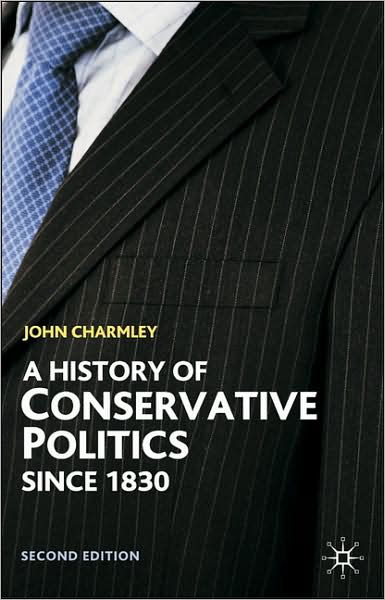 Cover for John Charmley · A History of Conservative Politics Since 1830 (Bok) [2nd ed. 2008 edition] (2008)