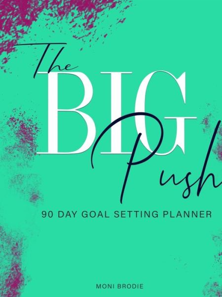 Cover for Moni Brodie · The Big Push 90 Day Goal Setting Planner (Paperback Book) (2018)