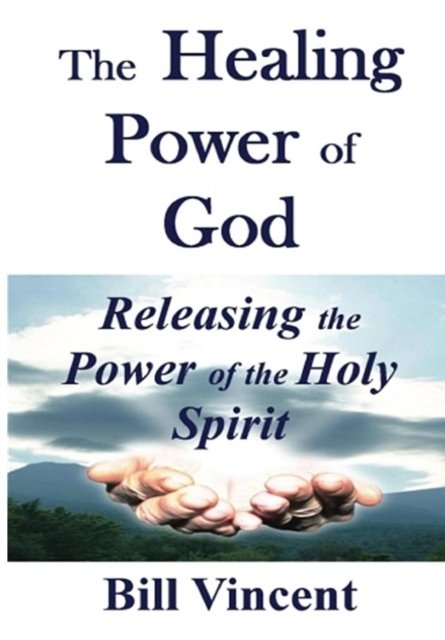 Cover for Bill Vincent · The Healing Power of God (Hardcover bog) (2019)