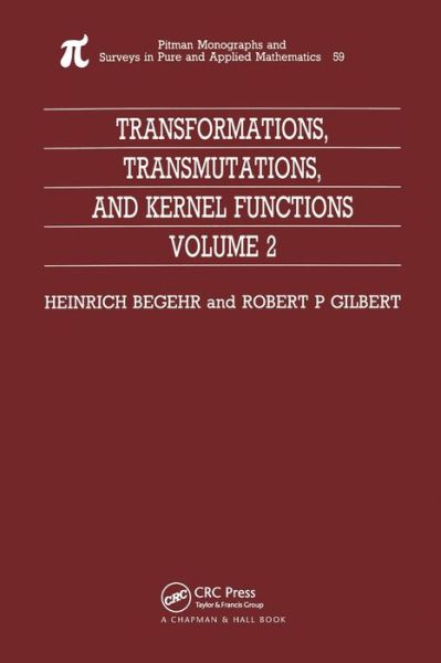 Cover for H Begehr · Transformations, Transmutations, and Kernel Functions, Volume II - Monographs and Surveys in Pure and Applied Mathematics (Paperback Book) (2019)