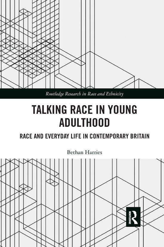 Cover for Harries, Bethan (University of Manchester, UK) · Talking Race in Young Adulthood: Race and Everyday Life in Contemporary Britain - Routledge Research in Race and Ethnicity (Paperback Book) (2019)