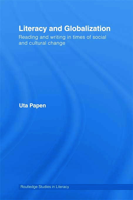 Literacy and Globalization: Reading and Writing in Times of Social and Cultural Change - Routledge Research in Literacy - Papen, Uta (Professor of Literacy Studies, Department of Linguistics and English Language, Lancaster University, UK.) - Książki - Taylor & Francis Ltd - 9780415649735 - 22 października 2012