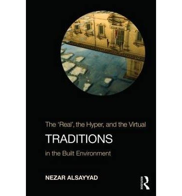 Traditions: The "Real", the Hyper, and the Virtual In the Built Environment - Nezar AlSayyad - Bøger - Taylor & Francis Ltd - 9780415777735 - 17. marts 2014