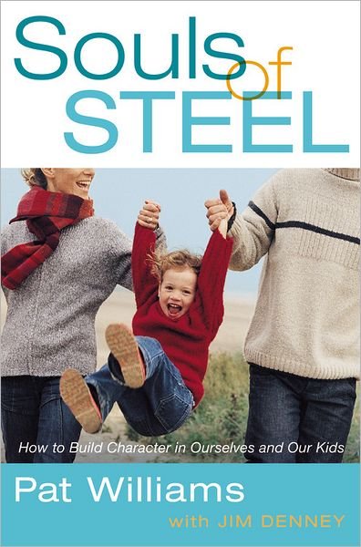 Cover for Pat Williams · Souls of Steel: How to Build Character in Ourselves and Our Kids (Hardcover bog) (2008)
