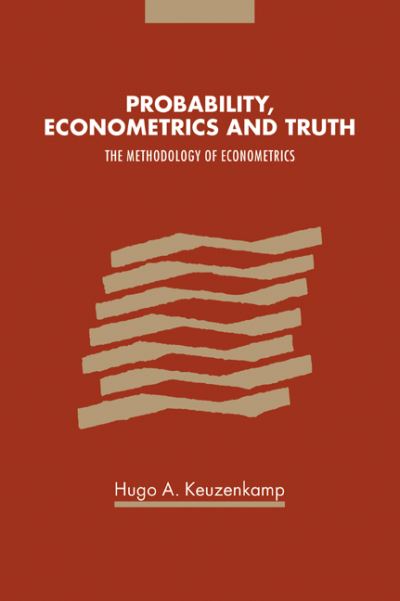 Cover for Keuzenkamp, Hugo A. (Katholieke Universiteit Brabant, The Netherlands) · Probability, Econometrics and Truth: The Methodology of Econometrics (Paperback Bog) (2006)