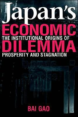 Cover for Gao, Bai (Duke University, North Carolina) · Japan's Economic Dilemma: The Institutional Origins of Prosperity and Stagnation (Pocketbok) (2001)