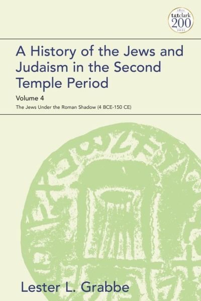 Cover for Grabbe, Dr. Lester L. (University of Hull, UK) · A History of the Jews and Judaism in the Second Temple Period, Volume 4: The Jews under the Roman Shadow (4 BCE–150 CE) - The Library of Second Temple Studies (Paperback Bog) (2023)