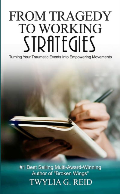 Cover for Twylia G Reid · FROM TRAGEDY TO WORKING STRATEGIES : Turning Your Traumatic Events Into Empowering Moments (Paperback Bog) (2019)