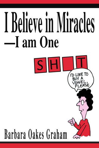 Cover for Barbara Graham · I Believe in Miracles--i Am One (Paperback Book) (2004)