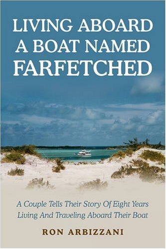 Cover for Ron Arbizzani · Living Aboard a Boat Named Farfetched: a Couple Tells Their Story of Eight Years Living and Traveling Aboard Their Boat (Paperback Bog) (2008)