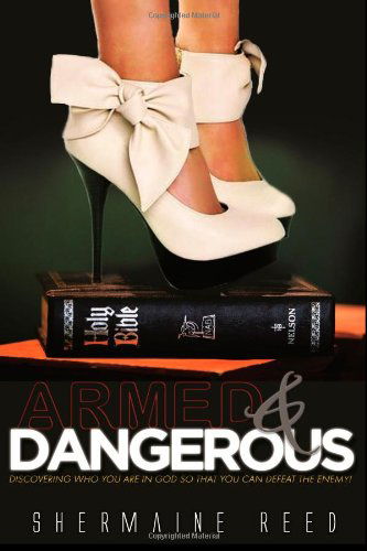Cover for Shermaine Reed · Armed &amp; Dangerous: Discovering Who You Are in God So That You Can Defeat the Enemy! (Paperback Book) (2014)