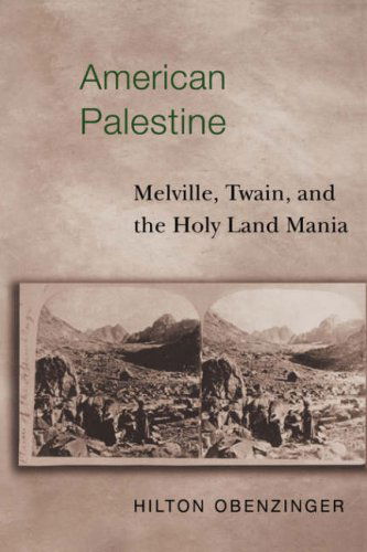 American Palestine: Melville, Twain, and the Holy Land Mania - Hilton Obenzinger - Books - Princeton University Press - 9780691009735 - November 14, 1999