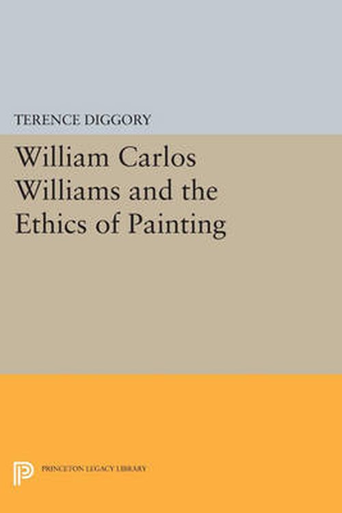 Cover for Terence Diggory · William Carlos Williams and the Ethics of Painting - Princeton Legacy Library (Paperback Bog) (2014)