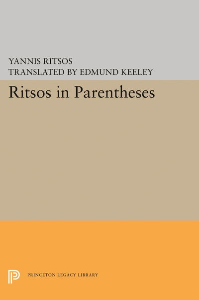 Ritsos in Parentheses - Princeton Legacy Library - Yannis Ritsos - Books - Princeton University Press - 9780691632735 - April 19, 2016