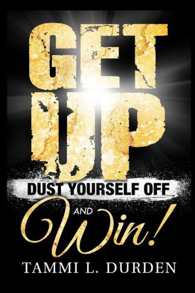 Cover for Tammi L Durden · Get Up Dust Yourself off and Win (Pocketbok) (2015)