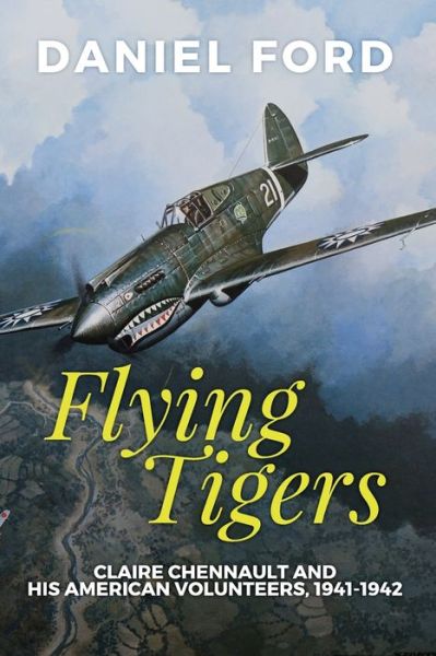 Cover for Daniel Ford · Flying Tigers Claire Chennault and His American Volunteers, 1941-1942 (Paperback Book) (2016)