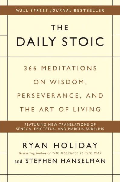 Cover for Ryan Holiday · The Daily Stoic: 366 Meditations on Wisdom, Perseverance, and the Art of Living (Innbunden bok) (2016)