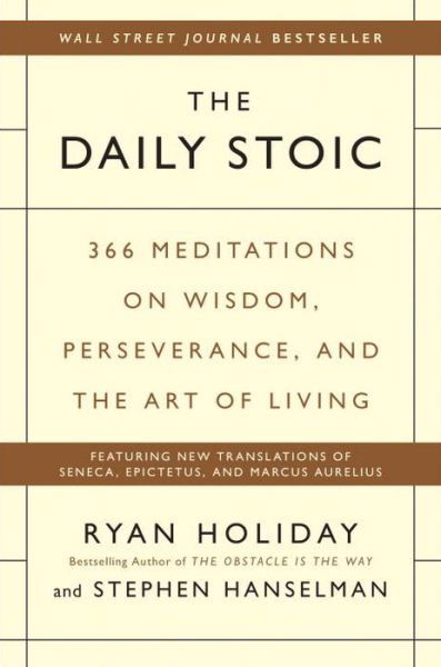 Cover for Ryan Holiday · The Daily Stoic: 366 Meditations on Wisdom, Perseverance, and the Art of Living (Innbunden bok) (2016)
