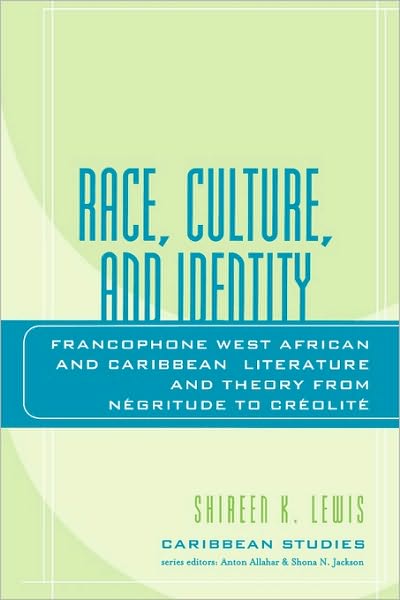 Cover for Shireen K. Lewis · Race, Culture, and Identity: Francophone West African and Caribbean Literature and Theory from NZgritude to CrZolitZ - Caribbean Studies (Paperback Book) (2006)