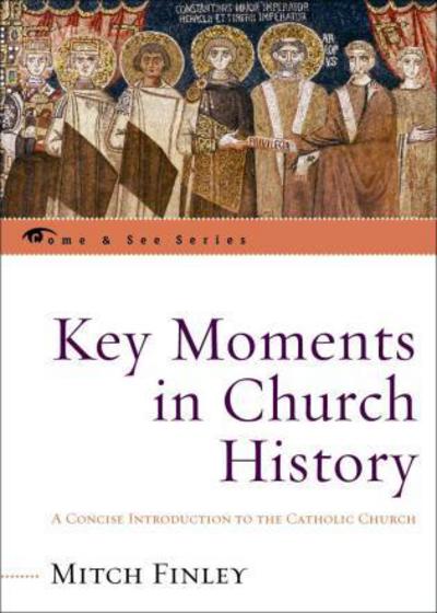 Cover for Mitch Finley · Key Moments in Church History: A Concise Introduction to the Catholic Church - The Come &amp; See Series (Pocketbok) (2005)