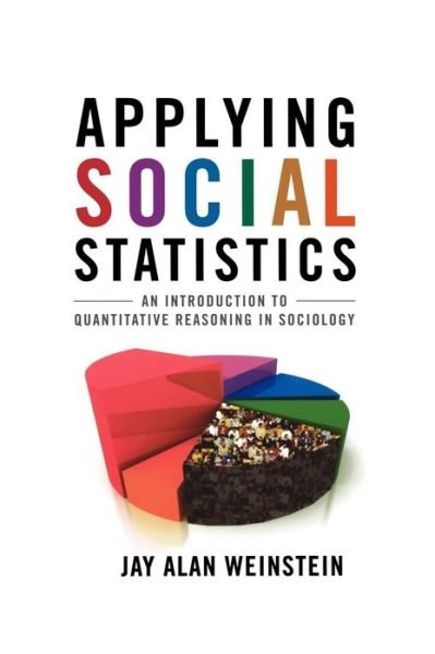 Cover for Jay Alan Weinstein · Applying Social Statistics: An Introduction to Quantitative Reasoning in Sociology (Innbunden bok) (2010)