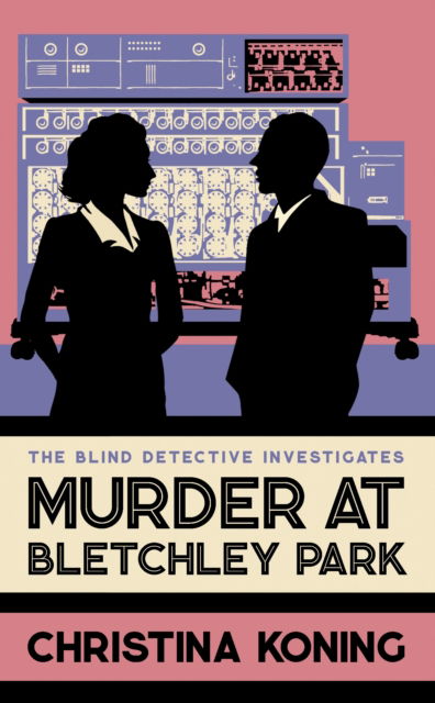 Christina Koning · Murder at Bletchley Park: The thrilling wartime mystery series - Blind Detective (Paperback Book) (2024)