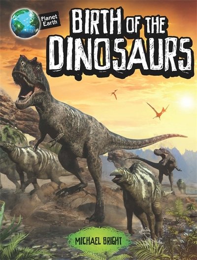 Cover for Michael Bright · Planet Earth: Birth of the Dinosaurs - Planet Earth (Paperback Bog) (2018)