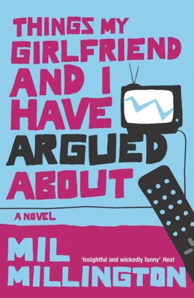 Things My Girlfriend and I Have Argued About - Mil Millington - Książki - Orion Publishing Co - 9780753820735 - 26 stycznia 2006