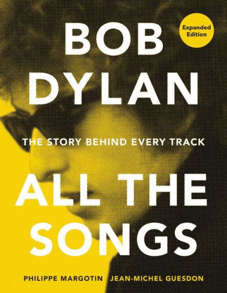 Cover for Philippe Margotin · Bob Dylan All the Songs: The Story Behind Every Track Expanded Edition - All the Songs (Gebundenes Buch) (2022)