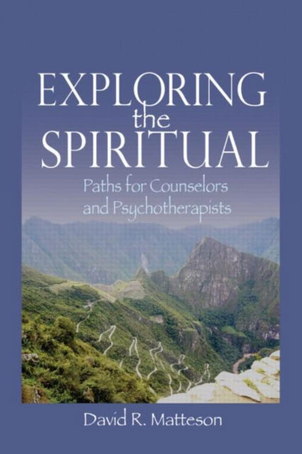 Cover for David R. Matteson · Exploring the Spiritual: Paths for Counselors and Psychotherapists (Paperback Book) (2008)