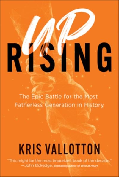 Cover for Kris Vallotton · Uprising – The Epic Battle for the Most Fatherless Generation in History (Hardcover Book) (2023)