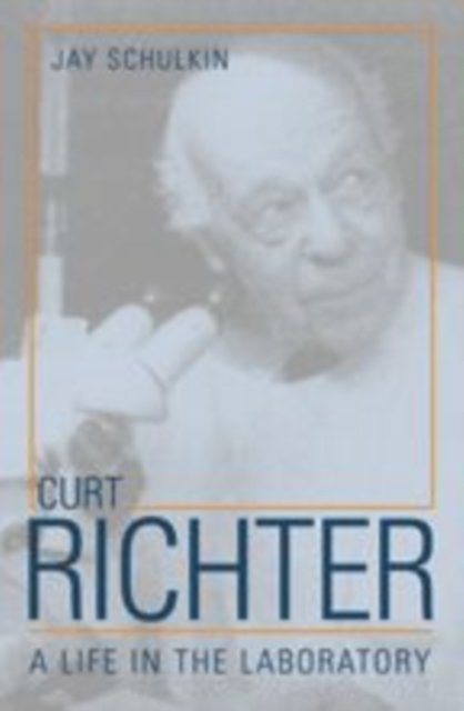 Schulkin, Jay (Director, The American Congress of Obstetricians and Gynecologists) · Curt Richter: A Life in the Laboratory (Inbunden Bok) (2005)
