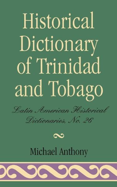 Cover for Michael Anthony · Historical Dictionary of Trinidad &amp; Tobago - Historical Dictionaries of the Americas (Hardcover Book) (1997)