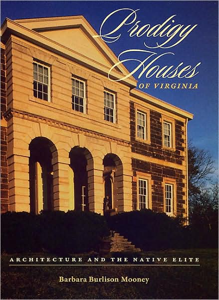 Cover for Barbara Burlison Mooney · Prodigy Houses Of Virginia: Architecture And The Native Elite (Hardcover Book) (2008)