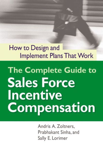 Complete Guide to Sales Force Incentive Compensation How to Design and Implement Plans That Work - Andris A. Zoltners - Books - AMACOM - 9780814437735 - August 7, 2006