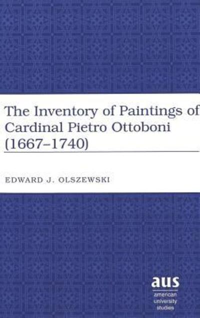 Cover for Edward J. Olszewski · Inventory of Paintings of Cardinal Pietro Ottoboni (1667-1740) - American University Studies, Series 20: Fine Arts (Hardcover Book) (2004)