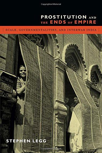 Cover for Stephen Legg · Prostitution and the Ends of Empire: Scale, Governmentalities, and Interwar India (Paperback Book) (2014)