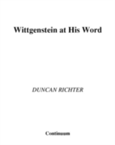 Cover for Duncan Richter · Wittgenstein at His Word - Continuum Studies in British Philosophy (Hardcover Book) (2004)