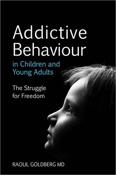 Cover for Raoul Goldberg · Addictive Behaviour in Children and Young Adults: The Struggle for Freedom (Paperback Book) (2012)