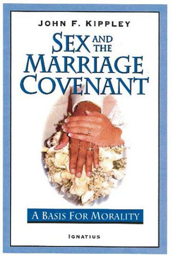 Cover for John F. Kippley · Sex and the Marriage Covenant: a Basis for Morality (Paperback Book) (2005)