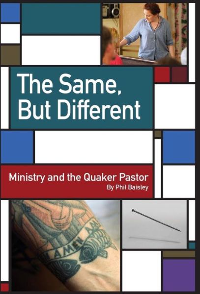 Cover for Phil Baisley · The Same, But Different Ministry and the Quaker Pastor (Inbunden Bok) (2019)