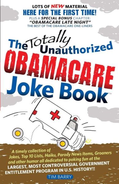 The Totally Unauthorized Obamacare Joke Book - Tim Barry - Kirjat - IT Press - 9780966741735 - maanantai 23. joulukuuta 2013