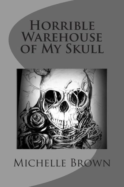 Cover for Michelle Brown · Horrible Warehouse of My Skull (Taschenbuch) (2015)