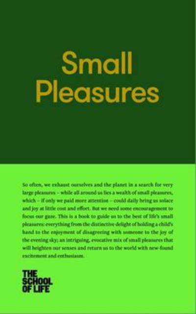 Small Pleasures - The School of Life - Books - The School of Life Press - 9780993538735 - November 10, 2016
