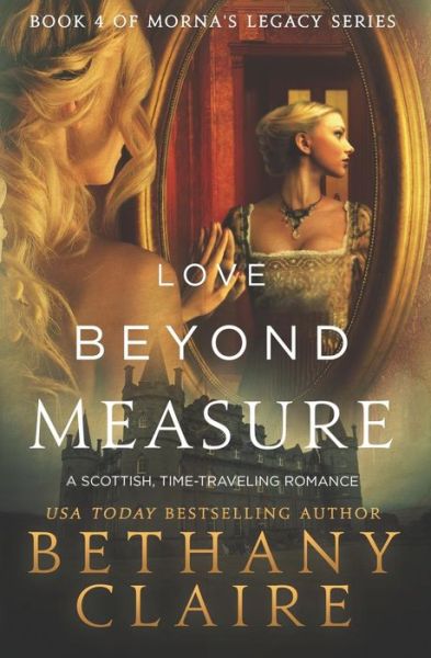 Cover for Bethany Claire · Love Beyond Measure: a Scottish, Time-traveling Romance (Book 4 of Morna's Legacy Series) (Taschenbuch) (2014)