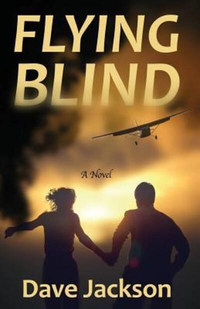 Flying Blind - Dave Jackson - Books - Castle Rock Creative, Incorporated - 9780998210735 - November 17, 2017