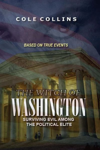 Cover for Cole Collins · The Witch Of Washington : Surviving Evil Among The Political Elite (Taschenbuch) (2016)